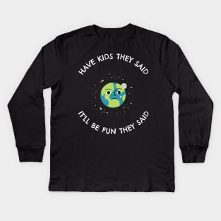 Have Kids They Said Kids Long Sleeve T-Shirt